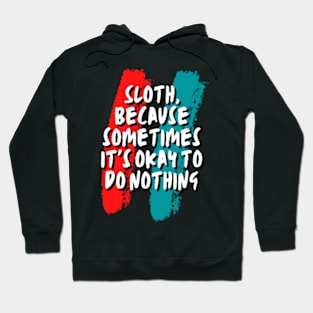 Sloth Because It's Sometimes Okey To Do Nothing Hoodie